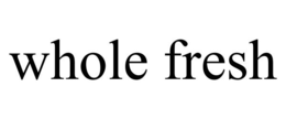 WHOLE FRESH trademark
