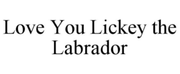 LOVE YOU LICKEY THE LABRADOR trademark