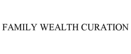 FAMILY WEALTH CURATION trademark
