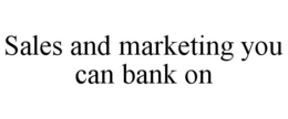 SALES AND MARKETING YOU CAN BANK ON trademark