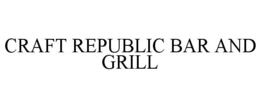 CRAFT REPUBLIC BAR AND GRILL trademark