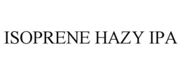 ISOPRENE HAZY IPA trademark