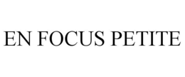 EN FOCUS PETITE trademark