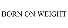 BORN ON WEIGHT trademark