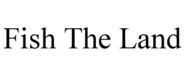 FISH THE LAND trademark