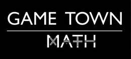 GAME TOWN MATH trademark
