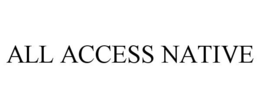 ALL ACCESS NATIVE trademark