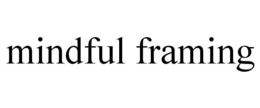 MINDFUL FRAMING trademark