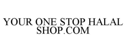 YOUR ONE STOP HALAL SHOP.COM trademark