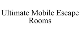 ULTIMATE MOBILE ESCAPE ROOMS trademark