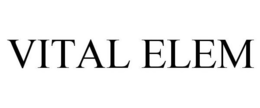 VITAL ELEM trademark