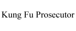 KUNG FU PROSECUTOR trademark