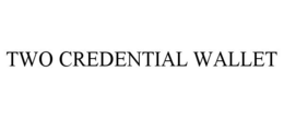 TWO CREDENTIAL WALLET trademark