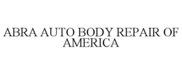 ABRA AUTO BODY REPAIR OF AMERICA trademark