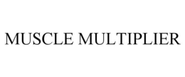 MUSCLE MULTIPLIER trademark