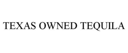 TEXAS OWNED TEQUILA trademark