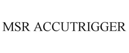 MSR ACCUTRIGGER trademark