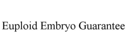 EUPLOID EMBRYO GUARANTEE trademark