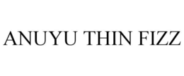 ANUYU THIN FIZZ trademark