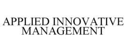 APPLIED INNOVATIVE MANAGEMENT trademark