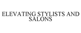 ELEVATING STYLISTS AND SALONS trademark