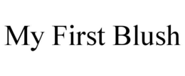 MY FIRST BLUSH trademark