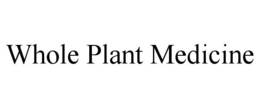 WHOLE PLANT MEDICINE trademark