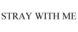 STRAY WITH ME trademark