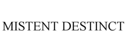 MISTENT DESTINCT trademark