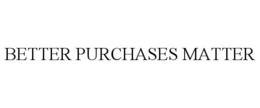 BETTER PURCHASES MATTER trademark
