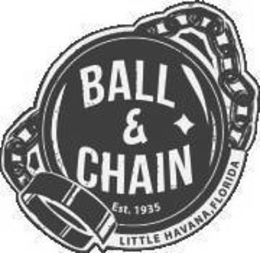 BALL & CHAIN EST. 1935 LITTLE HAVANA, FLORIDA trademark