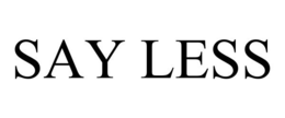 SAY LESS trademark