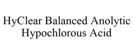 HYCLEAR BALANCED ANOLYTIC HYPOCHLOROUS ACID trademark