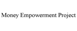 MONEY EMPOWERMENT PROJECT trademark