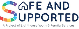 SAFE AND SUPPORTED A PROJECT OF LIGHTHOUSE YOUTH & FAMILY SERVICES trademark