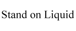 STAND ON LIQUID trademark