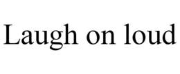 LAUGH ON LOUD trademark
