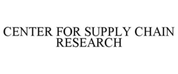 CENTER FOR SUPPLY CHAIN RESEARCH trademark