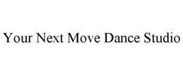 YOUR NEXT MOVE DANCE STUDIO trademark