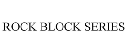 ROCK BLOCK SERIES trademark
