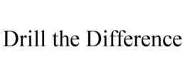DRILL THE DIFFERENCE trademark