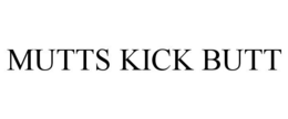 MUTTS KICK BUTT trademark
