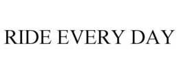 RIDE EVERY DAY trademark