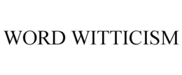 WORD WITTICISM trademark