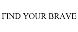 FIND YOUR BRAVE trademark