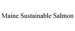 MAINE SUSTAINABLE SALMON trademark