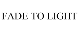 FADE TO LIGHT trademark