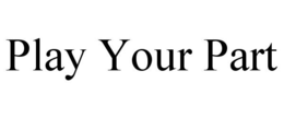 PLAY YOUR PART trademark