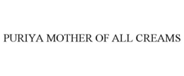 PURIYA MOTHER OF ALL CREAMS trademark