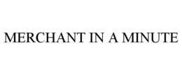 MERCHANT IN A MINUTE trademark